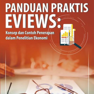 Panduan Praktis EViews: Konsep dan Contoh Penerapan dalam Penelitian Ekonomi