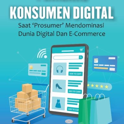 PERILAKU KONSUMEN DIGITAL: SAAT ‘PROSUMER’ MENDOMINASI DUNIA DIGITAL DAN E-COMMERCE