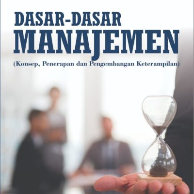 DASAR-DASAR MANAJEMEN (KONSEP, PENERAPAN DAN PENGEMBANGAN KETERAMPILAN)