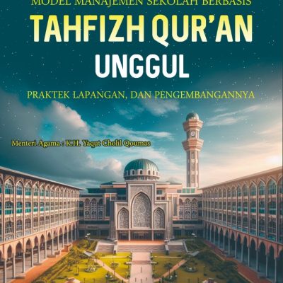 MODEL MANAJEMEN SEKOLAH BERBASIS TAHFIZH QUR’AN, PRAKTEK LAPANGAN, DAN PENGEMBANGANNYA