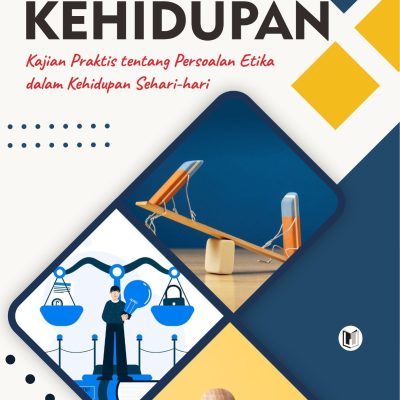 “ETIKA KEHIDUPAN” Kajian Praktis tentang Persoalan Etika dalam Kehidupan Sehari-hari