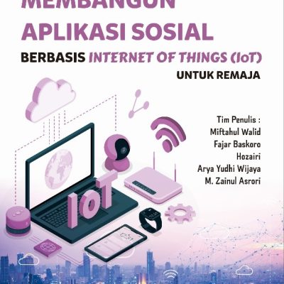 PANDUAN PRAKTIS MEMBANGUN APLIKASI SOSIAL BERBASIS INTERNET OF THINGS (IoT) UNTUK REMAJA