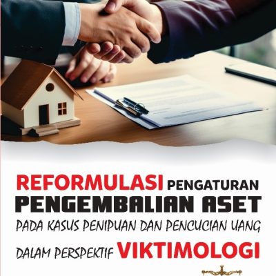 REFORMULASI PENGATURAN PENGEMBALIAN ASET PADA KASUS PENIPUAN DAN PENCUCIAN UANG DALAM PERSPEKTIF VIKTIMOLOGI