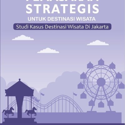PEMASARAN STRATEGIS UNTUK DESTINASI WISATA: STUDI KASUS DESTINASI WISATA DI JAKARTA
