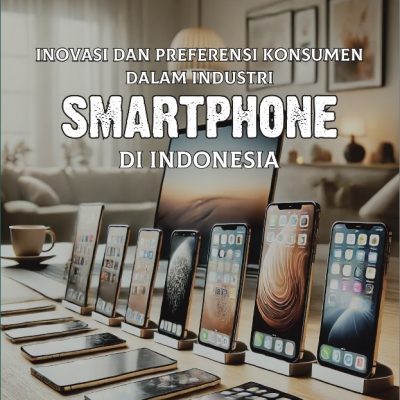 INOVASI DAN PREFERENSI KONSUMEN DALAM INDUSTRI SMARTPHONE DI INDONESIA
