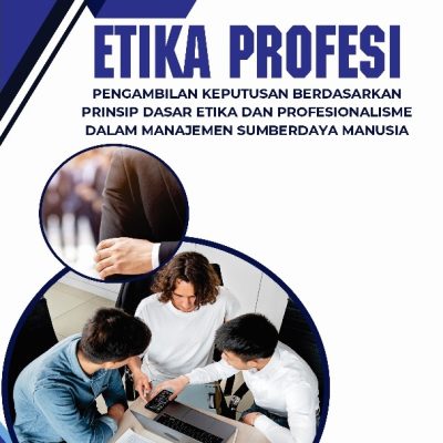 ETIKA PROFESI : PENGAMBILAN KEPUTUSAN BERDASARKAN PRINSIP DASAR ETIKA DAN PROFESIONALISME DALAM MANAJEMEN SUMBERDAYA MANUSIA