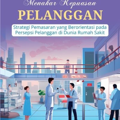 MENAKAR KEPUASAN PELANGGAN: STRATEGI PEMASARAN YANG BERORIENTASI PADA PERSEPSI PELANGGAN DI DUNIA RUMAH SAKIT