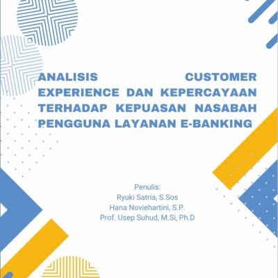 ANALISIS CUSTOMER EXPERIENCE DAN KEPERCAYAAN TERHADAP KEPUASAN NASABAH PENGGUNA LAYANAN E-BANKING