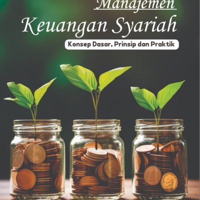 MANAJEMEN KEUANGAN SYARIAH (KONSEP DASAR, PRINSIP DAN PRAKTIK)