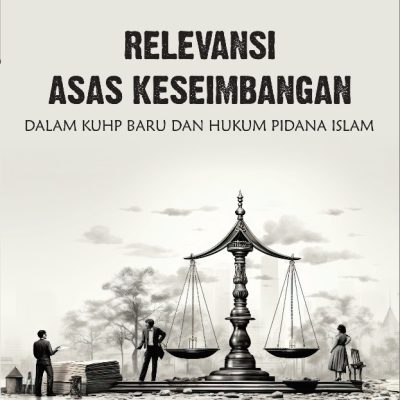 RELEVANSI ASAS KESEIMBANGAN DALAM KUHP BARU DAN HUKUM PIDANA ISLAM