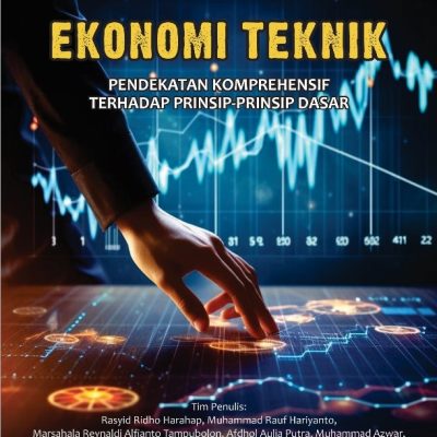 EKONOMI TEKNIK: PENDEKATAN KOMPREHENSIF TERHADAP PRINSIP-PRINSIP DASAR