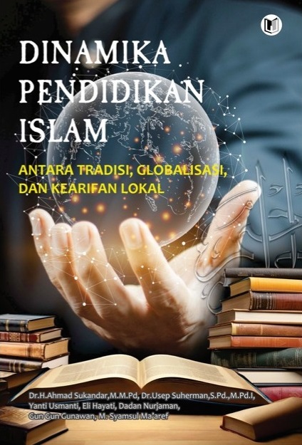 Dinamika Pendidikan Islam: Antara Tradisi, Globalisasi, dan Kearifan Lokal