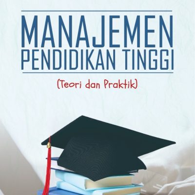 MANAJEMEN PENDIDIKAN TINGGI (TEORI DAN PRAKTIK)