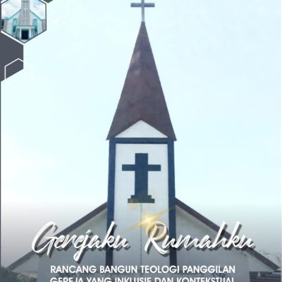 GEREJAKU RUMAHKU RANCANG BANGUN TEOLOGI PANGGILAN GEREJA YANG INKLUSIF DAN KONTEKSTUAL