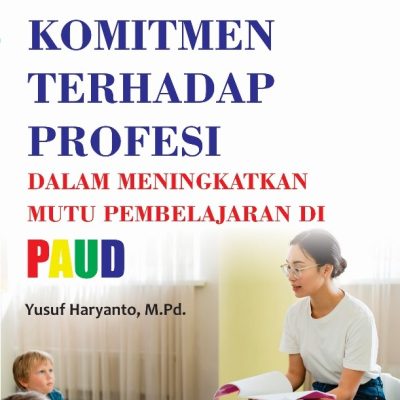 PENGUATAN KOMITMEN TERHADAP PROFESI DALAM MENINGKATKAN MUTU PEMBELAJARAN DI PAUD