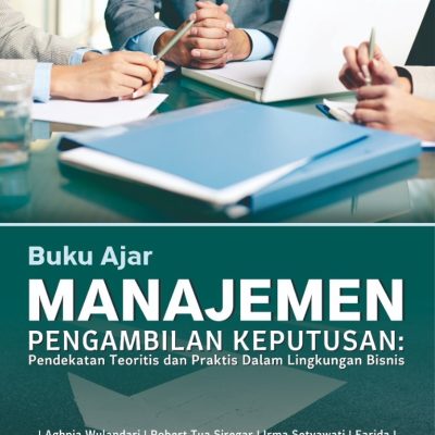 BUKU AJAR MANAJEMEN PENGAMBILAN KEPUTUSAN PENDEKATAN TEORITIS DAN PRAKTIS DALAM LINGKUNGAN BISNIS
