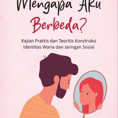MENGAPA AKU BERBEDA? KAJIAN PRAKTIS DAN TEORITIS KONSTRUKSI IDENTITAS WARIA DAN JARINGAN SOSIAL