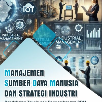 MANAJEMEN SUMBER DAYA MANUSIA DAN STRATEGI INDUSTRI Pendekatan Teknis dan Pengembangan SDM
