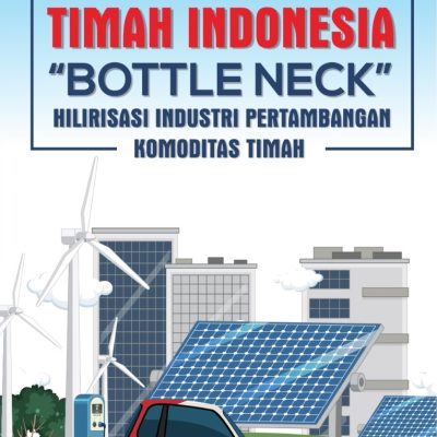 TIMAH INDONESIA: “BOTTLE NECK” HILIRISASI INDUSTRI PERTAMBANGAN KOMODITAS TIMAH