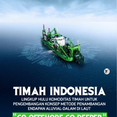 TIMAH INDONESIA: LINGKUP HULU KOMODITAS TIMAH UNTUK PENGEMBANGAN KONSEP METODE PENAMBANGAN ENDAPAN ALUVIAL-DALAM DI LAUT “GO OFFSHORE GO DEEPER”