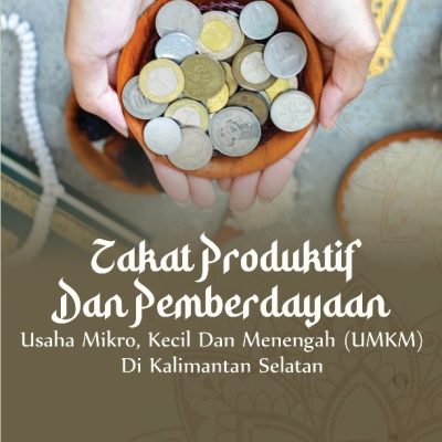 ZAKAT PRODUKTIF DAN PEMBERDAYAAN USAHA MIKRO, KECIL DAN MENENGAH (UMKM) DI KALIMANTAN SELATAN
