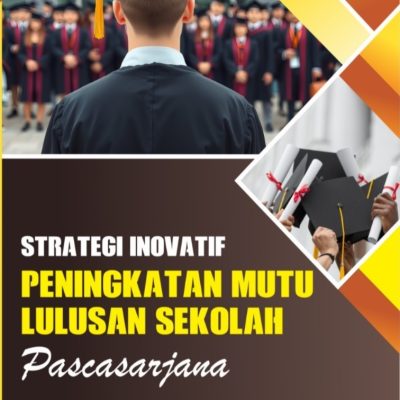 STRATEGI INOVATIF PENINGKATAN MUTU LULUSAN SEKOLAH PASCASARJANA