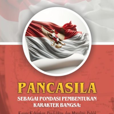 PANCASILA SEBAGAI PONDASI PEMBENTUKAN KARAKTER BANGSA: KAJIAN KEBIJAKAN, PENDIDIKAN, DAN MORALITAS PUBLIK