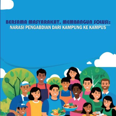 BERSAMA MASYARAKAT, MEMBANGUN SOLUSI: NARASI PENGABDIAN DARI KAMPUNG KE KAMPUS