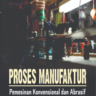PROSES MANUFAKTUR: PEMESINAN KONVENSIONAL DAN ABRASIF