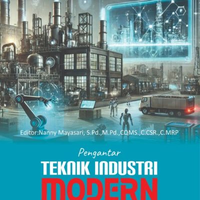 PENGANTAR TEKNIK INDUSTRI MODERN Konsep, Proses, dan Aplikasi