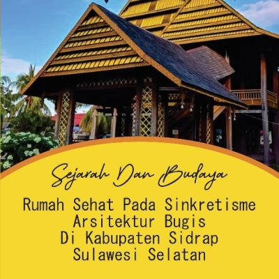 SEJARAH DAN BUDAYA RUMAH SEHAT PADA SINKRETISME ARSITEKTUR BUGIS DI KABUPATEN SIDRAP SULAWESI SELATAN