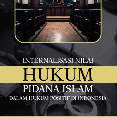 INTERNALISASI NILAI HUKUM PIDANA ISLAM DALAM HUKUM POSITIF DI INDONESIA (Studi Analisis Tindak Pidana Kesusilaan dalam KUHP Baru dan Regulasi di Luar KUHP)