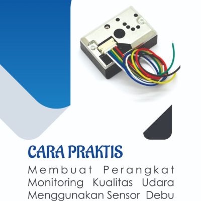 CARA PRAKTIS MONITORING KUALITAS UDARA MENGGUNAKAN SENSOR DEBU SHARP GP2Y1010AUOF