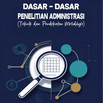 DASAR-DASAR PENELITIAN ADMINISTRASI (TEKNIK DAN PENDEKATAN METODOLOGIS)