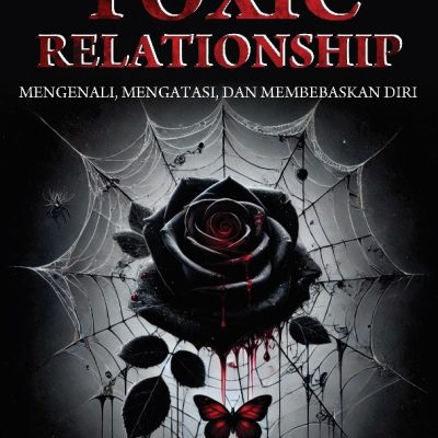 "TOXIC RELATIONSHIP” MENGENALI, MENGATASI, DAN MEMBEBASKAN DIRI