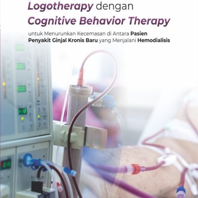 KOMBINASI LOGOTHERAPY DENGAN COGNITIVE BEHAVIOR THERAPY UNTUK MENURUNKAN KECEMASAN DI ANTARA PASIEN PENYAKIT GINJAL KRONIS BARU YANG MENJALANI HEMODIALISIS