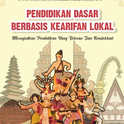 PENDIDIKAN DASAR BERBASIS KEARIFAN LOKAL: MEWUJUDKAN PENDIDIKAN YANG RELEVAN DAN KONSTEKTUAL