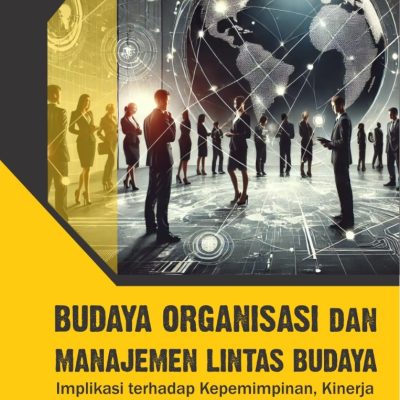 BUDAYA ORGANISASI DAN MANAJEMEN LINTAS BUDAYA Implikasi terhadap Kepemimpinan, Kinerja, dan Kerjasama Internasional