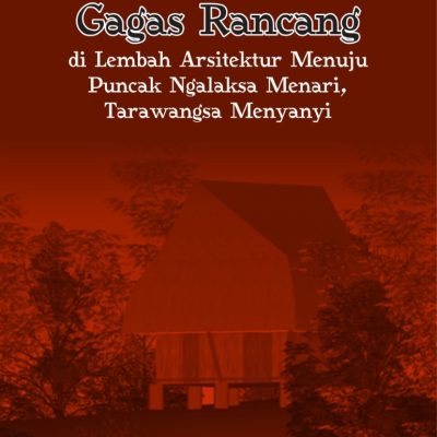 Gagas Rancang: di Lembah Arsitektur Menuju Puncak Ngalaksa Menari, Tarawangsa Menyanyi