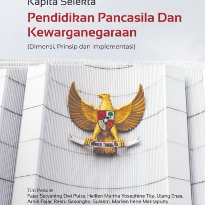 KAPITA SELEKTA PENDIDIKAN PANCASILA DAN KEWARGANEGARAAN (Dimensi, Prinsip dan Implementasi)