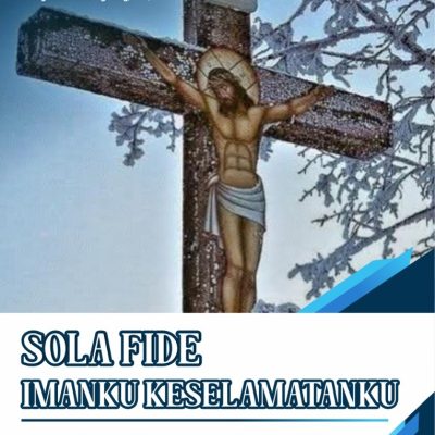 SOLA FIDE IMANKU KESELAMATANKU Deklarasi Eklesiologi Kristosentris dan Eskatologi Kristosentris dalam Sakramen Baptisan Kudus