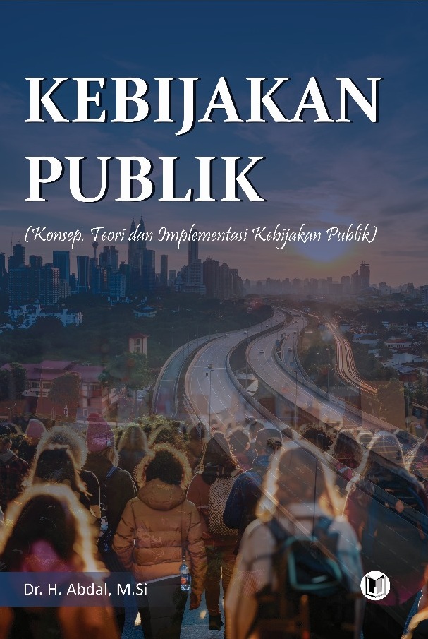 KEBIJAKAN PUBLIK (Konsep, Teori dan Implementasi Kebijakan Publik)