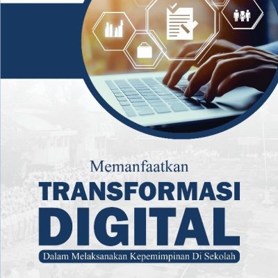 MEMANFAATKAN TRANSFORMASI DIGITAL DALAM MELAKSANAKAN KEPEMIMPINAN DI SEKOLAH