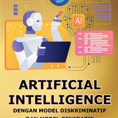 ARTIFICIAL INTELLIGENCE DENGAN MODEL DISKRIMINATIF DAN MODEL GENERATIF (Pendekatan Saintifik Populer pada Riset Kolaboratif)