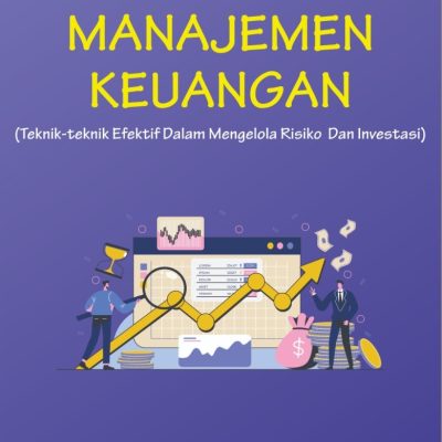 MANAJEMEN KEUANGAN (TEKNIK-TEKNIK EFEKTIF DALAM MENGELOLA RISIKO DAN INVESTASI)