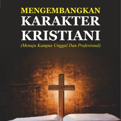 MENGEMBANGKAN KARAKTER KRISTIANI MENUJU KAMPUS UNGGUL DAN PROFESIONAL