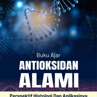 BUKU AJAR ANTIOKSIDAN ALAMI: PERSPEKTIF HISTOLOGI DAN APLIKASINYA