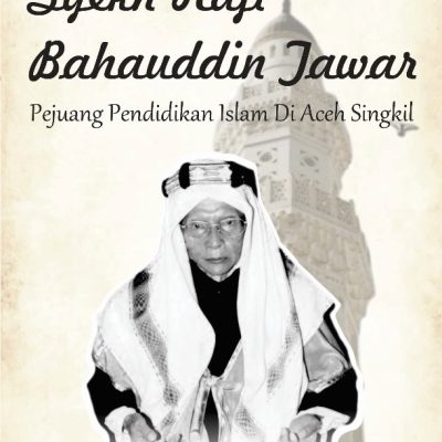 SYEKH HAJI BAHAUDDIN TAWAR: PEJUANG PENDIDIKAN ISLAM DI ACEH SINGKIL