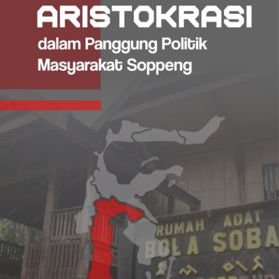 JEJAK ARISTOKRASI DALAM PANGGUNG POLITIK MASYARAKAT SOPPENG
