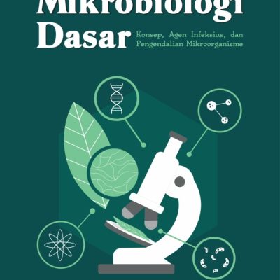MIKROBIOLOGI DASAR: KONSEP, AGEN INFEKSIUS, DAN PENGENDALIAN MIKROORGANISME